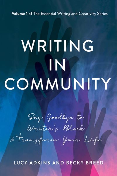 Cover for Lucy Adkins · Writing in Community: Say Goodbye to Writer's Block &amp; Transform Your Life - The Essential Writing and Creativity Ser (Paperback Book) (2013)