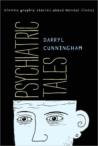 Psychiatric Tales: Eleven Graphic Stories About Mental Illness - Darryl Cunningham - Books - Bloomsbury USA - 9781608192786 - February 19, 2011
