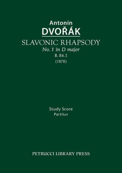 Slavonic Rhapsody in D Major, B.86.1: Study Score - Antonin Dvorak - Books - Petrucci Library Press - 9781608741786 - August 5, 2015