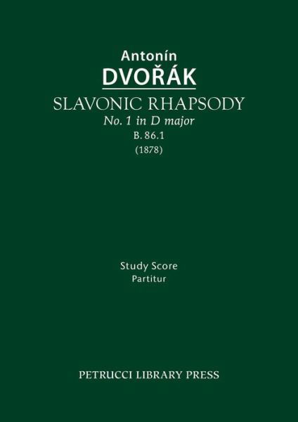 Slavonic Rhapsody in D Major, B.86.1: Study Score - Antonin Dvorak - Books - Petrucci Library Press - 9781608741786 - August 5, 2015