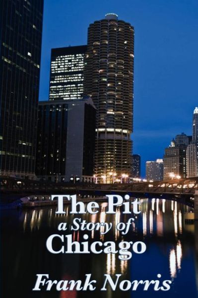 Cover for Frank Norris · The Pit: a Story of Chicago (Paperback Book) (2010)