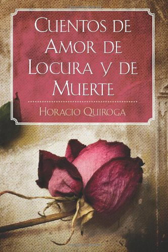 Cover for Horacio Quiroga · Cuentos De Amor De Locura Y De Muerte (Paperback Book) (2011)