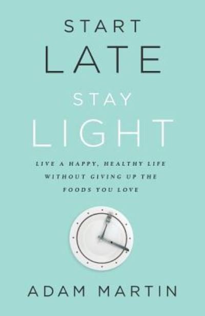 Cover for Adam Martin · Start Late, Stay Light (Paperback Bog) (2017)