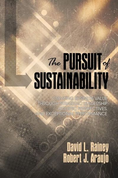 Cover for David L Rainey · The Pursuit of Sustainability: Creating Business Value Through Strategic Leadership, Holistic Perspectives, and Exceptional Performance (Hc) (Hardcover Book) (2015)