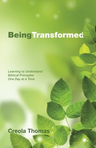 Cover for Creola Thomas · Being Transformed: Learning to Understand Biblical Principles One Day at a Time (Paperback Book) (2014)