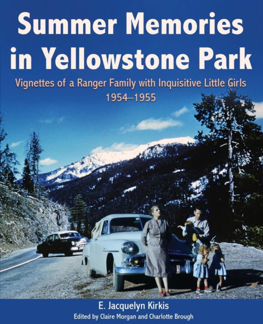 Cover for E Jacquelyn Kirkis · Summer Memories in Yellowstone Park : Vignettes of a Ranger Family with Inquisitive Little Girls, 1954-1955 (Paperback Book) (2017)