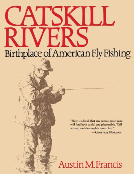 Cover for Austin M. Francis · Catskill Rivers: Birthplace of American Fly Fishing (Paperback Book) [Reprint edition] (2014)