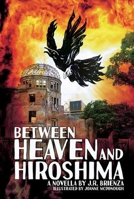 Cover for J R Brienza · Between Heaven and Hiroshima (Gebundenes Buch) (2020)