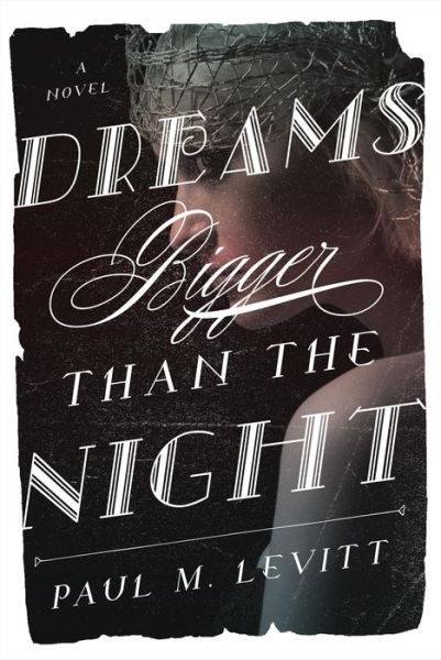 Dreams Bigger Than the Night: A Novel - Paul M. Levitt - Książki - Taylor Trade Publishing - 9781630760786 - 3 sierpnia 2015