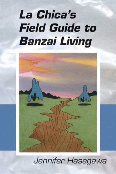 Cover for Jennifer Hasegawa · La Chica's Field Guide to Banzai Living (Paperback Book) (2020)