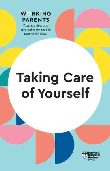 Cover for Harvard Business Review · Taking Care of Yourself (HBR Working Parents Series) - HBR Working Parents Series (Paperback Book) (2020)