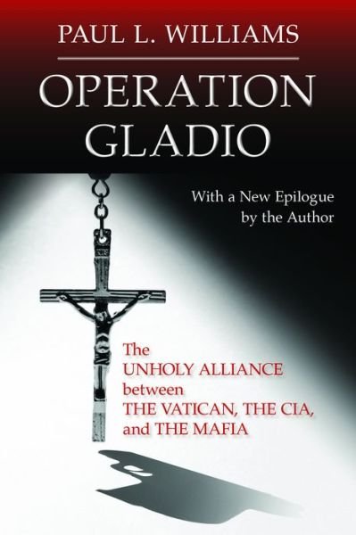 Cover for Paul L. Williams · Operation Gladio: The Unholy Alliance between the Vatican, the CIA, and the Mafia (Paperback Bog) (2018)