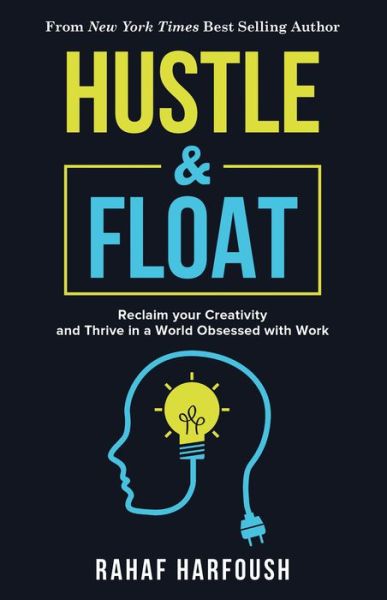 Cover for Rahaf Harfoush · Hustle and Float: Reclaim Your Creativity and Thrive in a World Obsessed with Work (Paperback Book) (2019)