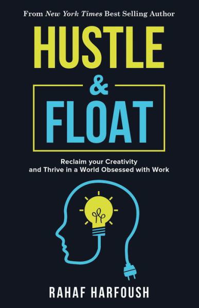 Cover for Rahaf Harfoush · Hustle and Float: Reclaim Your Creativity and Thrive in a World Obsessed with Work (Paperback Bog) (2019)