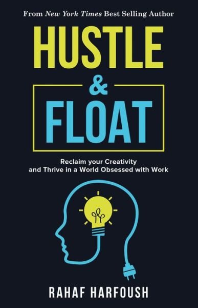 Hustle and Float: Reclaim Your Creativity and Thrive in a World Obsessed with Work - Rahaf Harfoush - Böcker - Diversion Books - 9781635765786 - 7 mars 2019