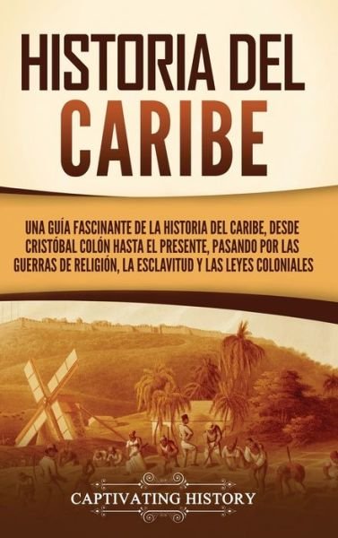 Historia del Caribe - Captivating History - Books - Captivating History - 9781637167786 - February 8, 2023