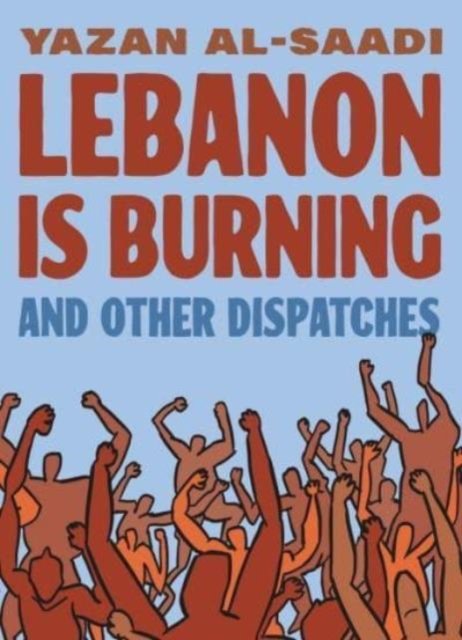 Cover for Yazan Al-Saadi · Lebanon Is Burning and Other Dispatches (Pocketbok) (2024)
