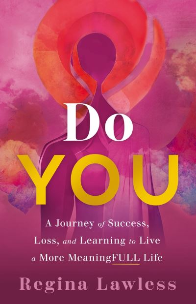 Cover for Regina Lawless · Do You: A Journey of Success, Loss, and Learning to Live a More Meaningfull Life (Hardcover Book) (2024)