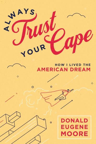 Cover for Donald Eugene Moore · Always Trust Your Cape (Book) (2023)