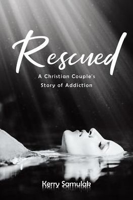 Cover for Kerry Samulak · Rescued: A Christian Couple's Story of Addiction (Paperback Book) (2018)