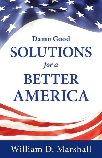 Cover for William Marshall · Damn Good Solutions for a Better America (Paperback Book) (2020)