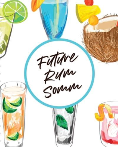 Future Rum Somm: Beverage Proof Liqueur Grog Aromatic - Paige Cooper - Books - Paige Cooper RN - 9781649302786 - July 31, 2020