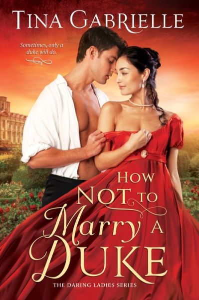 How Not to Marry a Duke - The Daring Ladies - Tina Gabrielle - Books - Entangled: Amara - 9781649373786 - May 22, 2023