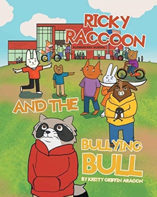 Ricky Raccoon and the Bullying Bull - Kristy Griffin Aragon - Books - Page Publishing, Inc. - 9781662408786 - February 1, 2021