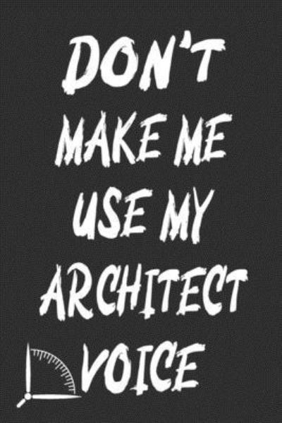 Cover for 360 Publishing · Don't Make Me Use My Architect Voice (Pocketbok) (2019)