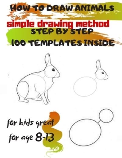 Cover for Universal PROJECT · HOW to DRAW ANIMALS Simple Drawing Method STEP by STEP 100 TEMPLATES INSIDE (Book) (2019)