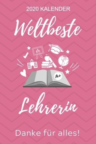 Cover for Lehrer Geschenk · 2020 Kalender Weltbeste Lehrerin Danke Fur Alles! (Paperback Book) (2019)