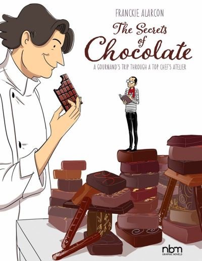 Cover for Franckie Alarcon · The Secrets Of Chocolate: A Gourmand's Trip Through A Top Chef's Atelier (Hardcover Book) (2021)