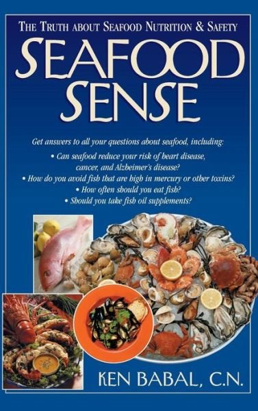 Cover for Ken Babal · Seafood Sense: The Truth about Seafood Nutrition &amp; Safety (Innbunden bok) [Annotated edition] (2005)
