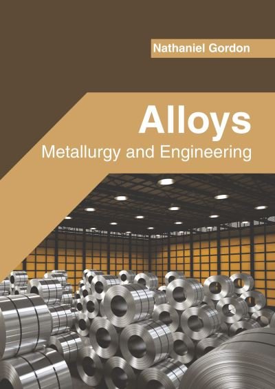 Cover for Nathaniel Gordon · Alloys: Metallurgy and Engineering (Hardcover Book) (2020)