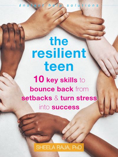 The Resilient Teen: 10 Key Skills to Bounce Back from Setbacks and Turn Stress into Success - Sheela Raja - Książki - New Harbinger Publications - 9781684035786 - 15 lipca 2021