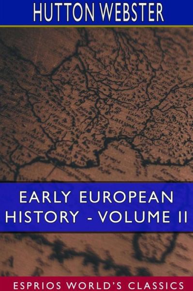 Cover for Hutton Webster · Early European History - Volume II (Esprios Classics) (Paperback Book) (2024)