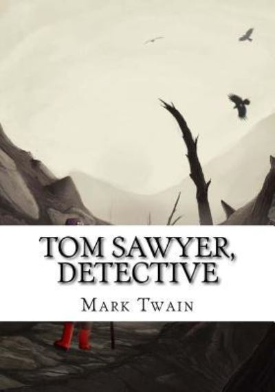 Tom Sawyer, Detective - Mark Twain - Books - Createspace Independent Publishing Platf - 9781724919786 - August 15, 2018