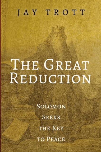 Cover for Jay Trott · The Great Reduction: Solomon Seeks the Key to Peace (Paperback Book) (2020)