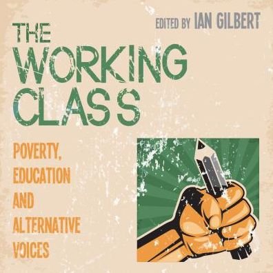 Cover for Ian Gilbert · The Working Class: Poverty, education and alternative voices (Taschenbuch) (2018)
