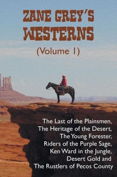 Cover for Zane Grey · Zane Grey's Westerns (Volume 1), Including the Last of the Plainsmen, the Heritage of the Desert, the Young Forester, Riders of the Purple Sage, Ken W (Hardcover Book) (2015)