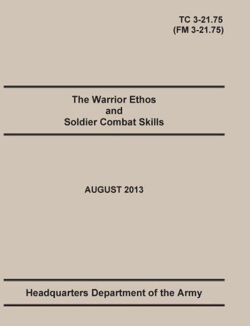 Cover for United States Army · The Warrior Ethos and Soldier Combat Skills: The Official U.S. Army Training Manual. Training Circular TC 3-21.75 (Field Manual FM 3-21.75). August 2013 revision. (Taschenbuch) (2014)
