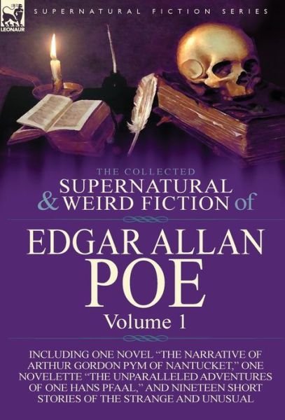 Cover for Edgar Allan Poe · The Collected Supernatural and Weird Fiction of Edgar Allan Poe-Volume 1: Including One Novel the Narrative of Arthur Gordon Pym of Nantucket, One N (Innbunden bok) (2013)