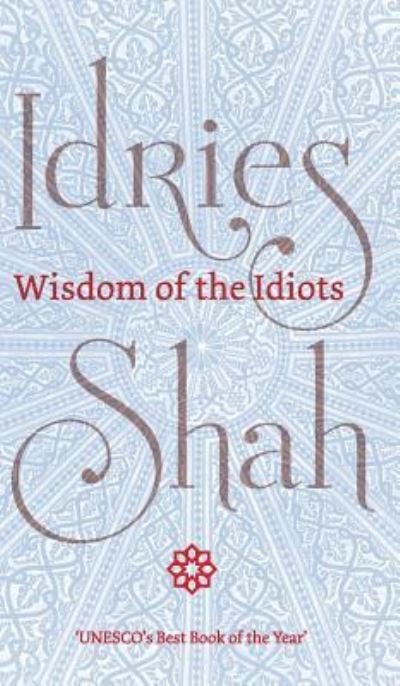Wisdom of the Idiots - Idries Shah - Bøger - ISF Publishing - 9781784799786 - 2. oktober 2018