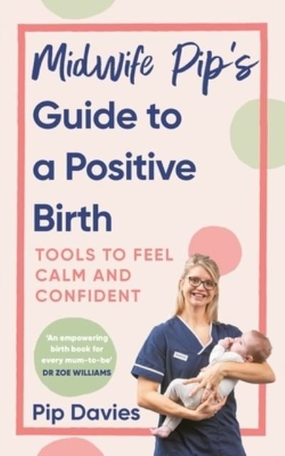 Cover for Pip Davies · Midwife Pip’s Guide to a Positive Birth: Tools to Feel Calm and Confident (Paperback Book) (2024)