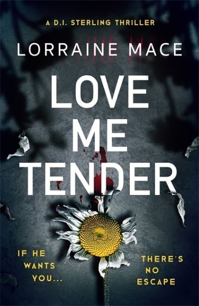 Cover for Lorraine Mace · Love Me Tender: An unflinching, twisty and jaw-dropping thriller (Book Five, DI Sterling Series) - The DI Sterling Series (Pocketbok) (2021)