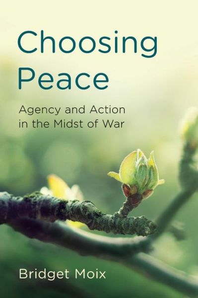 Cover for Bridget Moix · Choosing Peace: Agency and Action in the Midst of War - Peace and Security in the 21st Century (Paperback Book) (2019)