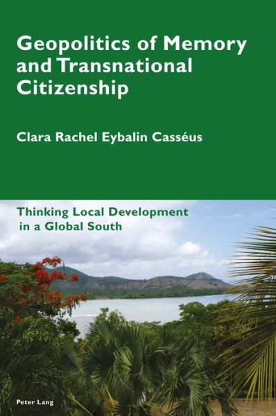 Cover for Clara Rachel Eybalin Casseus · Geopolitics of Memory and Transnational Citizenship: Thinking Local Development in a Global South - Cultural Memories (Paperback Book) [New edition] (2018)