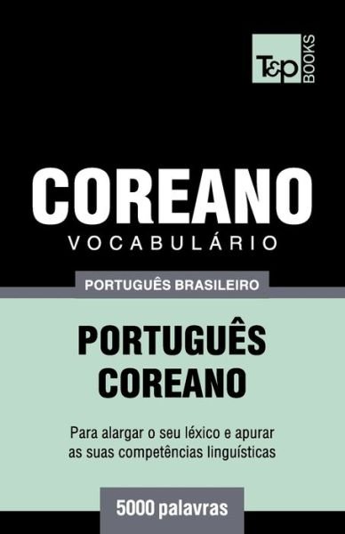 Cover for Andrey Taranov · Vocabulario Portugues Brasileiro-Coreano - 5000 palavras - Brazilian Portuguese Collection (Paperback Book) (2018)