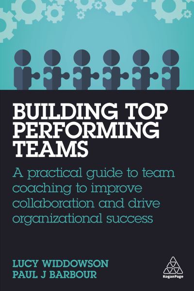 Cover for Lucy Widdowson · Building Top-Performing Teams: A Practical Guide to Team Coaching to Improve Collaboration and Drive Organizational Success (Hardcover Book) (2021)