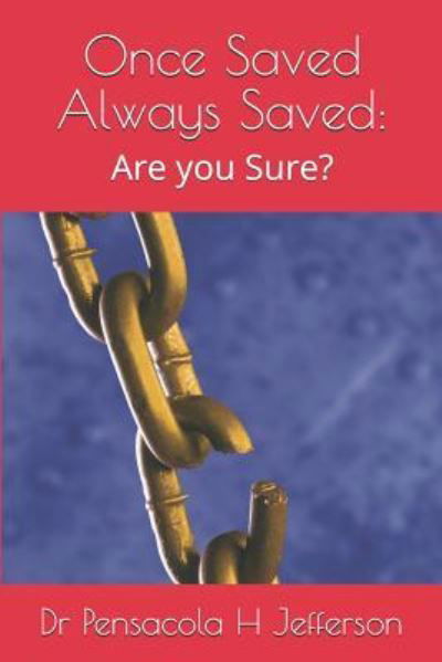 Once Saved Always Saved - Dr Pensacola H Jefferson - Libros - Independently Published - 9781791335786 - 9 de diciembre de 2018